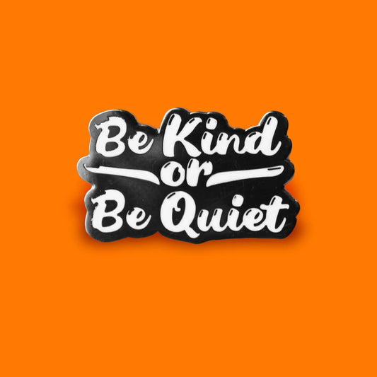 BE KIND OR BE QUIET ENAMEL PIN - PACK OF 5 - Extreme Largeness Wholesale