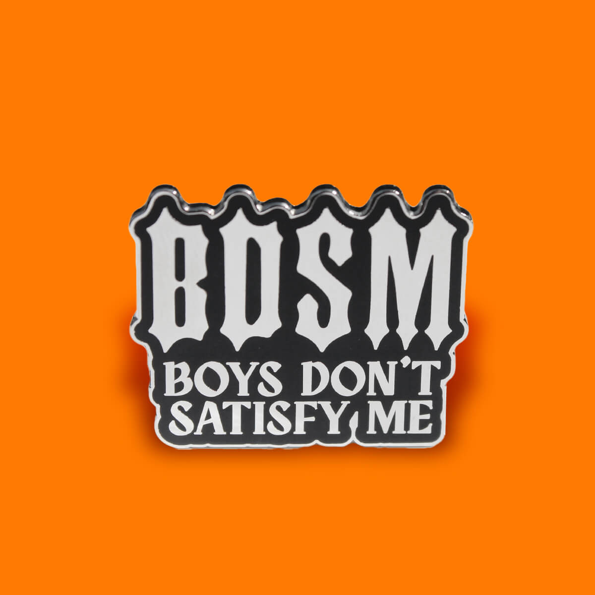 BDSM BOYS DON'T SATISFY ME ENAMEL PIN - PACK OF 5 - Extreme Largeness Wholesale