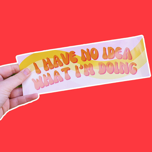 I HAVE NO IDEA WHAT I'M DOING BUMPER STICKER - PACK OF 5 - Extreme Largeness Wholesale