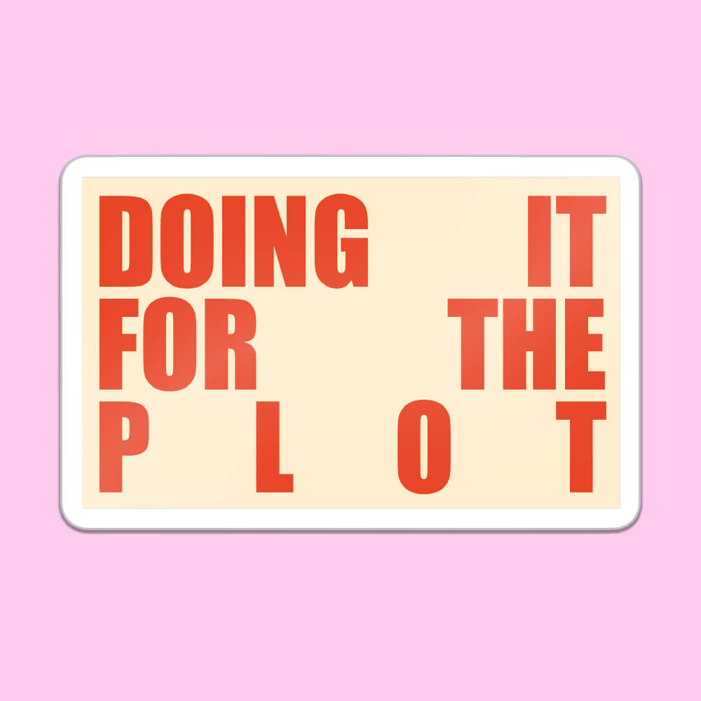 Doing It For The Plot Sticker • Extreme Largeness Wholesale