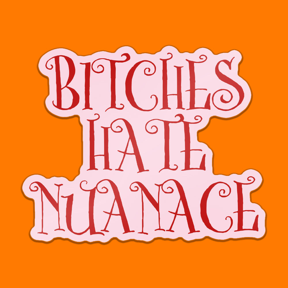 BITCHES HATE NUANCE STICKER - PACK OF 10