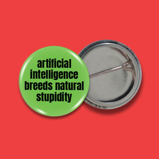 Artificial Intelligence Breeds Natural Stupidity Badge • Extreme Largeness Wholesale