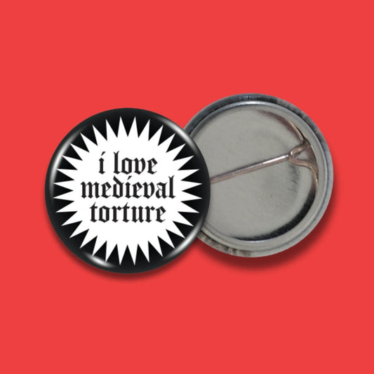 I Love Medieval Torture Badge • Extreme Largeness Wholesale