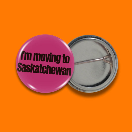 I'm Moving To Saskatchewan Badge • Extreme Largeness Wholesale