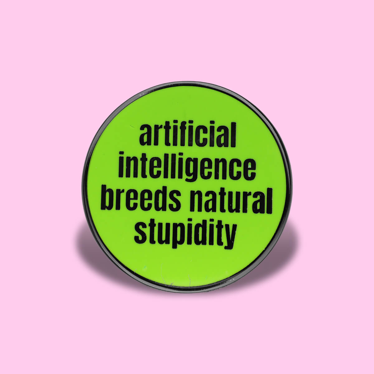 Artificial Intelligence Breeds Natural Stupidity Enamel Pin • Extreme Largeness Wholesale