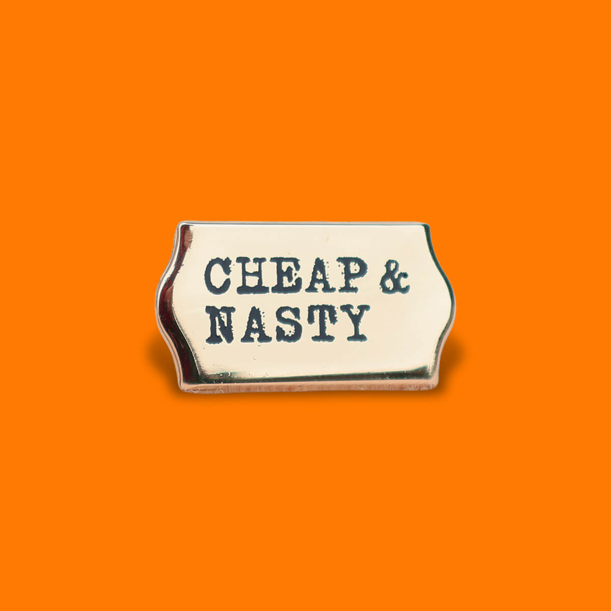 Cheap & Nasty Enamel Pin • Extreme Largeness Wholesale
