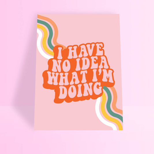 I HAVE NO IDEA WHAT I'M DOING A4 PRINT - PACK OF 3 - Extreme Largeness Wholesale