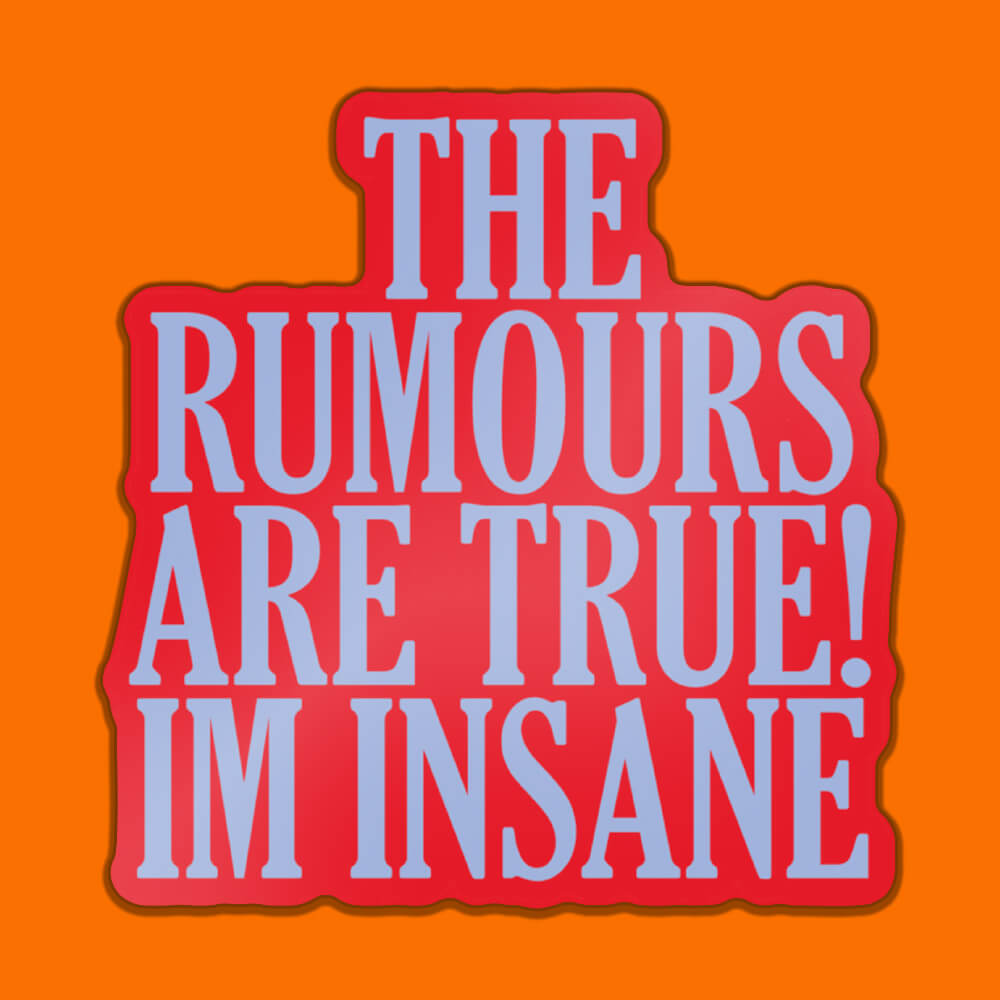 The Rumours Are True! I'm Insane Sticker • Extreme Largeness Wholesale