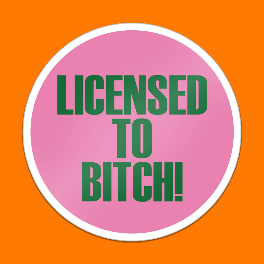 Licensed To Bitch! Sticker • Extreme Largeness Wholesale