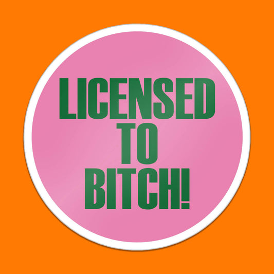Licensed To Bitch! Sticker • Extreme Largeness Wholesale