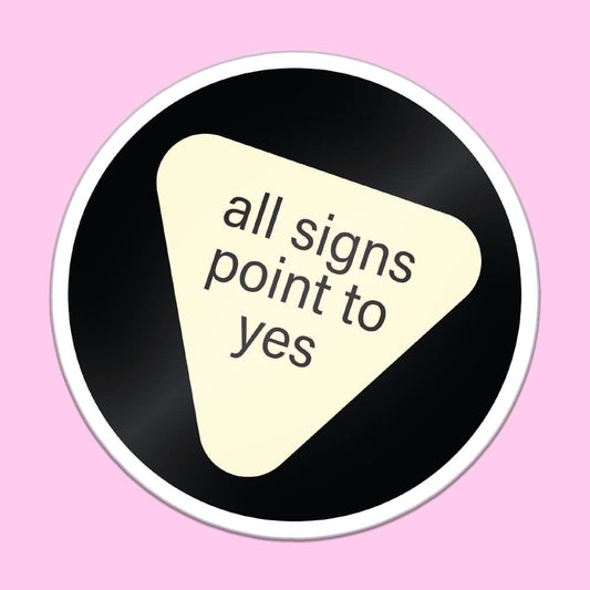 All Signs Point To Yes Sticker • Extreme Largeness Wholesale