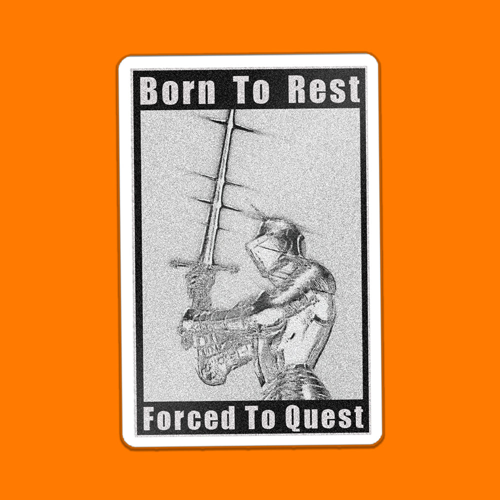 BORN TO REST FORCED TO QUEST STICKER