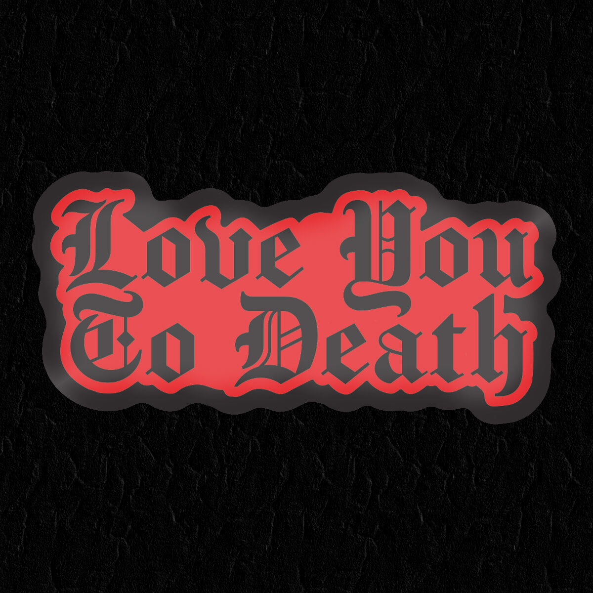 Love You To Death Sticker • Extreme Largeness Wholesale