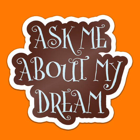 Ask Me About My Dream Sticker • Extreme Largeness Wholesale