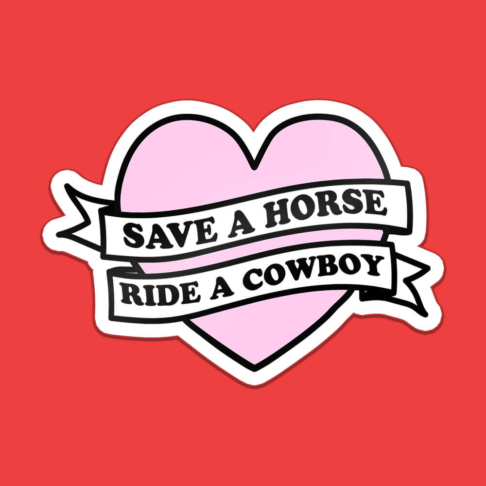 Save a Horse, Ride a Cowboy Sticker • Extreme Largeness Wholesale