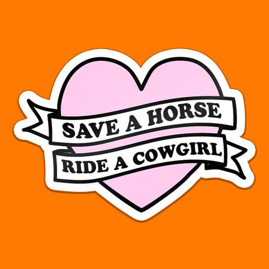 Save a Horse, Ride a Cowgirl Sticker • Extreme Largeness Wholesale