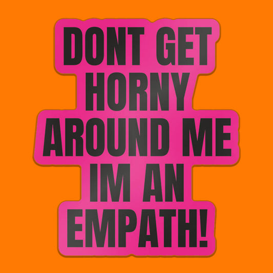 Don'T Get Horny Around Me, I'M An Empath Pink Sticker • Extreme Largeness Wholesale
