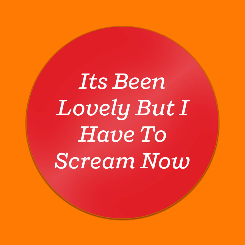 It's Been Lovely but I Have to Scream Now Sticker • Extreme Largeness Wholesale