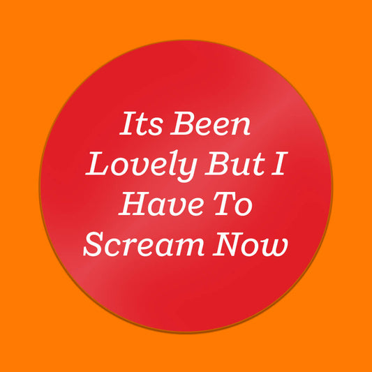 It's Been Lovely but I Have to Scream Now Sticker • Extreme Largeness Wholesale