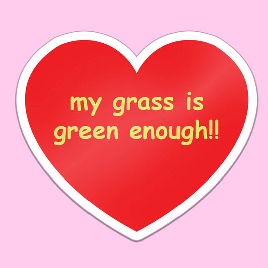 My Grass is Green Enough Sticker • Extreme Largeness Wholesale