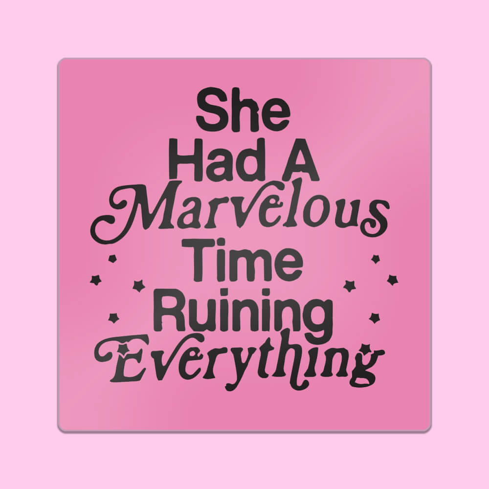 She Had a Marvelous Time Ruining Everything Sticker • Extreme Largeness Wholesale