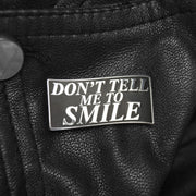 Don't Tell Me To Smile Enamel Pin | Extreme Largeness Wholesale
