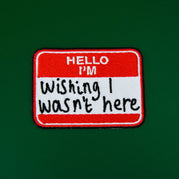 Hello I'm Wishing I Wasn't Here Patch | Extreme Largeness Wholesale